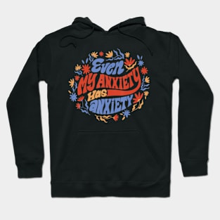 Even My Anxiety Has Anxiety Quote Hoodie